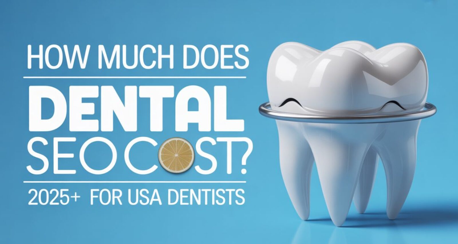 How Much Does Dental SEO Cost? Comprehensive 2025 Guide for USA Dentists