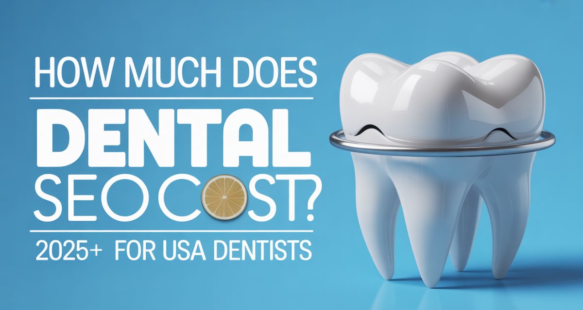 How Much Does Dental SEO Cost? Comprehensive 2025 Guide for USA Dentists
