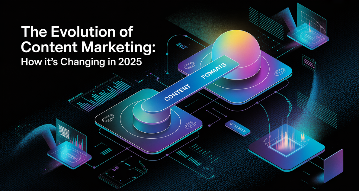 The Evolution of Content Marketing: How It’s Changing in 2025